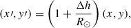 $$ \begin{aligned} (x\prime ,y\prime )&=\left(1+\frac{\Delta h}{R_\odot }\right)(x,y), \end{aligned} $$