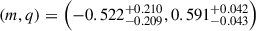 $$ \begin{aligned} (m,q) = \left(-0.522^{+0.210}_{-0.209}, 0.591^{+0.042}_{-0.043}\right) \end{aligned} $$
