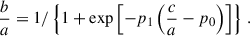 $$ \begin{aligned} \dfrac{b}{a} = 1/\left\{ 1 + \exp {\left[-p_1 \left( \dfrac{c}{a} - p_0\right)\right]}\right\} \,. \end{aligned} $$