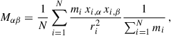 $$ \begin{aligned} M_{\alpha \beta } = \dfrac{1}{N} \sum _{i = 1}^{N} \dfrac{m_i \, x_{i,\alpha } \, x_{i,\beta }}{r^2_i} \dfrac{1}{\sum _{i = 1}^N m_i}\,, \end{aligned} $$