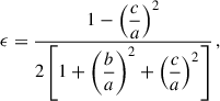 $$ \begin{aligned} \epsilon = \dfrac{1-\left(\dfrac{c}{a}\right)^2}{2 \left[ 1 + \left(\dfrac{b}{a}\right)^2 + \left(\dfrac{c}{a}\right)^2 \right]}\,, \end{aligned} $$