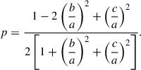 $$ \begin{aligned} p = \dfrac{1-2 \left(\dfrac{b}{a}\right)^2 + \left(\dfrac{c}{a}\right)^2}{2 \left[ 1 + \left(\dfrac{b}{a}\right)^2 + \left(\dfrac{c}{a}\right)^2 \right]}. \end{aligned} $$