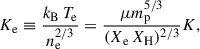 $$ \begin{aligned} K_\mathrm{e} \equiv \frac{k_\mathrm{B} \,T_\mathrm{e} }{n_\mathrm{e} ^{2/3}} = \frac{\mu m_\mathrm{p} ^{5/3}}{(X_\mathrm{e} \,X_\mathrm{H} )^{2/3}} K, \end{aligned} $$