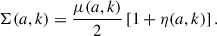 Mathematical equation: $$ \begin{aligned} \Sigma (a,k) = \frac{\mu (a,k)}{2}\left[1+\eta (a,k)\right]. \end{aligned} $$