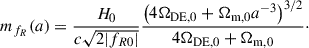 Mathematical equation: $$ \begin{aligned} m_{f_R}(a) = \frac{H_0}{c\sqrt{2|f_{R0}|}}\frac{\left(4{\Omega _{\mathrm{DE} ,0}}+{\Omega _{\mathrm{m} ,0}} a^{-3}\right)^{3/2}}{4{\Omega _{\mathrm{DE} ,0}}+{\Omega _{\mathrm{m} ,0}}}\cdot \end{aligned} $$