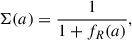 Mathematical equation: $$ \begin{aligned} \Sigma (a) = \frac{1}{1+f_{R}(a)}, \end{aligned} $$