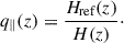 Mathematical equation: $$ \begin{aligned} q_{\parallel }(z)&= \frac{H_\text{ref}(z)}{H(z)}\cdot \end{aligned} $$