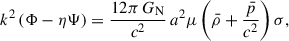 Mathematical equation: $$ \begin{aligned} k^2\left(\Phi -\eta \Psi \right)&= \frac{12\pi \,G_{\rm N}}{c^2}\,a^2\mu \left(\bar{\rho }+\frac{\bar{p}}{c^2}\right)\sigma , \end{aligned} $$