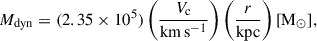 Mathematical equation: $$ \begin{aligned} M_{\mathrm{dyn} } = (2.35 \times 10^5) \left(\frac{V_{\mathrm{c} }}{\mathrm{km\,s^{-1}}}\right) \left(\frac{r}{\mathrm{kpc}}\right) [\mathrm{M}_{\odot }], \end{aligned} $$