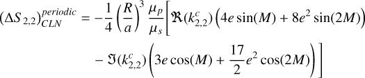 Mathematical equation: $\begin{align*}\left(\Delta S_{2,2}\right)_{C L N}^{{periodic}}= & -\frac{1}{4}\left(\frac{R}{a}\right)^{3} \frac{\mu_{p}}{\mu_{s}}\left[\Re\left(k_{2,2}^{c}\right)\left(4 e \sin (M)+8 e^{2} \sin (2 M)\right)\right. \\ & \left.-\mathfrak{J}\left(k_{2,2}^{c}\right)\left(3 e \cos (M)+\frac{17}{2} e^{2} \cos (2 M)\right)\right]\end{align*}$