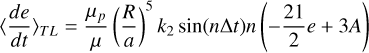 Mathematical equation: $\left\langle\frac{d e}{d t}\right\rangle_{T L}=\frac{\mu_{p}}{\mu}\left(\frac{R}{a}\right)^{5} k_{2} \sin (n \Delta t) n\left(-\frac{21}{2} e+3 A\right)$