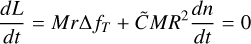 Mathematical equation: $\frac{d L}{d t}=M r \Delta f_{T}+\tilde{C} M R^{2} \frac{d n}{d t}=0$