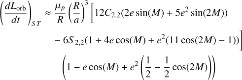 Mathematical equation: $ \begin{align*} \left(\frac{d L_{\mathrm{orb}}}{d t}\right)_{S T} \approx & \frac{\mu_{p}}{R}\left(\frac{R}{a}\right)^{3}\left[12 C_{2,2}\left(2 e \sin (M)+5 e^{2} \sin (2 M)\right)\right. \\ & \left.-6 S_{2,2}\left(1+4 e \cos (M)+e^{2}(11 \cos (2 M)-1)\right)\right] \\ & \left(1-e \cos (M)+e^{2}\left(\frac{1}{2}-\frac{1}{2} \cos (2 M)\right)\right) \end{align*} $