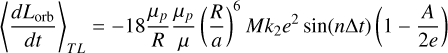 Mathematical equation: $\left\langle\frac{d L_{\mathrm{orb}}}{d t}\right\rangle_{T L}=-18 \frac{\mu_{p}}{R} \frac{\mu_{p}}{\mu}\left(\frac{R}{a}\right)^{6} M k_{2} e^{2} \sin (n \Delta t)\left(1-\frac{A}{2 e}\right)$