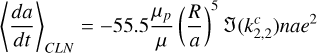 Mathematical equation: $\left\langle\frac{d a}{d t}\right\rangle_{C L N}=-55.5 \frac{\mu_{p}}{\mu}\left(\frac{R}{a}\right)^{5} \mathfrak{J}\left(k_{2,2}^{c}\right) n a e^{2}$