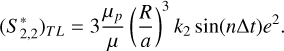 Mathematical equation: $\left(S_{2,2}^{*}\right)_{T L}=3 \frac{\mu_{p}}{\mu}\left(\frac{R}{a}\right)^{3} k_{2} \sin (n \Delta t) e^{2}.$