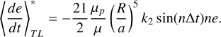 Mathematical equation: $\left\langle\frac{d e}{d t}\right\rangle_{T L}^{*}=-\frac{21}{2} \frac{\mu_{p}}{\mu}\left(\frac{R}{a}\right)^{5} k_{2} \sin (n \Delta t) n e.$