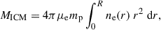 Mathematical equation: $$ \begin{aligned} M_{\mathrm{ICM} } = 4\pi \mu _\mathrm{e} m_\mathrm{p} \int _{0}^{R} n_\mathrm{e} (r)\ r^{2}\ \mathrm{d}r, \end{aligned} $$