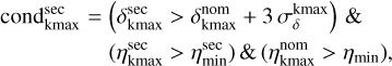 Mathematical equation: $\[\begin{aligned}\operatorname{cond}_{\mathrm{kmax}}^{\mathrm{sec}}=~ & \left(\delta_{\mathrm{kmax}}^{\mathrm{sec}}>\delta_{\mathrm{kmax}}^{\mathrm{nom}}+3 \sigma_\delta^{\mathrm{kmax}}\right) \& \\& \left(\eta_{\mathrm{kmax}}^{\mathrm{sec}}>\eta_{\min }^{\mathrm{sec}}\right) \&\left(\eta_{\mathrm{kmax}}^{\mathrm{nom}}>\eta_{\min }\right),\end{aligned}\]$