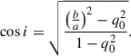 Mathematical equation: $$ \begin{aligned} \cos i = \sqrt{\frac{\left(\frac{b}{a}\right)^2 - q_0^2}{1 - q_0^2}}. \end{aligned} $$