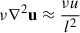 Mathematical equation: $ \nu \nabla^2 \mathbf{u} \approx \frac{\nu u}{l^2} $