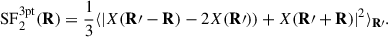 Mathematical equation: $$ \begin{aligned} \mathrm{SF^{3pt}_{2}(\mathbf R)} = \frac{1}{3}\langle |X(\mathbf{R}\prime -\mathbf{R})-2 X(\mathbf{R}\prime ))+X(\mathbf{R}\prime +\mathbf{R})|^ 2\rangle _{\mathbf{R}\prime }. \end{aligned} $$