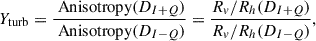 Mathematical equation: $$ \begin{aligned} Y_{\rm turb} = \frac{\text{ Anisotropy}(D_{I+Q})}{\text{ Anisotropy}(D_{I-Q})} = \frac{R_{v}/R_{h}(D_{I+Q})}{R_{v}/R_{h}(D_{I-Q})} ,\end{aligned} $$