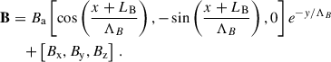 Mathematical equation: $$ \begin{aligned} \mathbf B&= B_{\rm a} \left[\cos \left(\frac{x+L_{\rm B}}{\Lambda _B}\right), -\sin \left(\frac{x+L_{\rm B}}{\Lambda _B}\right), 0\right] e^{-y/\Lambda _B} \nonumber \\&\quad +\left[B_{\rm x}, B_{\rm y}, B_{\rm z}\right]\, . \end{aligned} $$