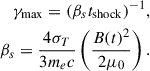 Mathematical equation: $$ \begin{aligned} \gamma _{\rm {max}} = (\beta _s t_{\rm {shock}})^{-1},\\ \beta _s = \frac{4\sigma _T}{3m_e c}\left(\frac{B(t)^2}{2\mu _0}\right). \end{aligned} $$