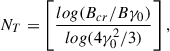 Mathematical equation: $$ \begin{aligned} N_T=\left[ \frac{log(B_{cr}/B\gamma _0)}{log(4\gamma _0^2/3)} \right], \end{aligned} $$