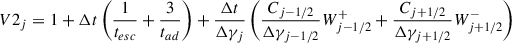 Mathematical equation: $$ \begin{aligned} V2_j& = 1 + \Delta t\left(\frac{1}{t_{esc}}+\frac{3}{t_{ad}}\right)+\frac{\Delta t}{\Delta \gamma _j}\left(\frac{C_{j-1/2}}{\Delta \gamma _{j-1/2}}W_{j-1/2}^+ + \frac{C_{j+1/2}}{\Delta \gamma _{j+1/2}}W_{j+1/2}^-\right) \end{aligned} $$