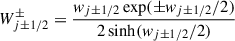 Mathematical equation: $$ \begin{aligned} W_{j\pm 1/2}^\pm&= \frac{w_{j\pm 1/2}\exp (\pm w_{j\pm 1/2}/2)}{2\sinh (w_{j\pm 1/2}/2)} \end{aligned} $$