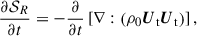 Mathematical equation: $$ \begin{aligned} \frac{\partial \mathcal{S} _R}{\partial t} = -\frac{\partial }{\partial t} \left[\nabla : \left(\rho _0 {\boldsymbol{U}}_{\rm t} {\boldsymbol{U}}_{\rm t}\right)\right], \end{aligned} $$