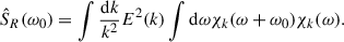 Mathematical equation: $$ \begin{aligned} \hat{S}_R(\omega _0) = \int \frac{\mathrm{d}k}{k^2} E^2(k) \int \mathrm{d}\omega \chi _k (\omega +\omega _0) \chi _k(\omega ). \end{aligned} $$