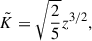 Mathematical equation: $$ \begin{aligned}&\tilde{K} = \sqrt{\frac{2}{5}} z^{3/2}, \end{aligned} $$