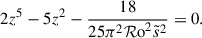 Mathematical equation: $$ \begin{aligned} 2 z^5-5 z^2-\frac{18}{25 \pi ^2 {\mathcal{R} \mathrm{o}}^2 \tilde{s}^2} = 0. \end{aligned} $$