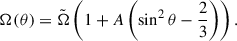 Mathematical equation: $$ \begin{aligned} \Omega (\theta ) = \tilde{\Omega }\left(1 + A\left(\sin ^{2}\theta - \frac{2}{3}\right)\right). \end{aligned} $$