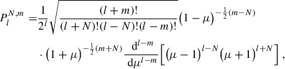 Mathematical equation: $$ \begin{aligned} P^{N,m}_l=&\frac{1}{2^l}\sqrt{\frac{(l+m)!}{(l+N)!(l-N)!(l-m)!}}\big (1-\mu \big )^{-\frac{1}{2}(m-N)}\nonumber \\&\cdot \big (1+\mu \big )^{-\frac{1}{2}(m+N)} \frac{\text{ d}^{l-m}}{\text{ d}\mu ^{l-m}}\Big [\big (\mu -1\big )^{l-N}\big (\mu +1\big )^{l+N}\Big ] \ , \end{aligned} $$
