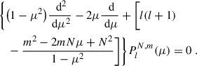 Mathematical equation: $$ \begin{aligned}&\Bigg \{\big (1-\mu ^2\big )\frac{\text{ d}^2}{\text{ d}\mu ^2}-2\mu \frac{\text{ d}}{\text{ d}\mu }+\bigg [l(l+1) \nonumber \\&\quad -\frac{m^2-2mN\mu +N^2}{1-\mu ^2}\bigg ]\Bigg \}P_l^{N,m}(\mu ) = 0 \ . \end{aligned} $$