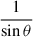 Mathematical equation: $ \frac{1}{\sin\theta} $