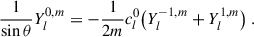 Mathematical equation: $$ \begin{aligned} \frac{1}{\sin \theta }Y_{l}^{0,m}=-\frac{1}{2m}c_l^0\big (Y_{l}^{-1,m}+Y_{l}^{1,m}\big ) \ . \end{aligned} $$