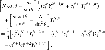 Mathematical equation: $$ \begin{aligned}&\bigg [N\cot \theta - \frac{m}{\sin \theta }\bigg ] \frac{1}{2}\big (c_l^NY_{l}^{N-1,m} + c_l^{N+1}Y_{l}^{N+1,m}\big )\nonumber \\&\quad + \bigg [\frac{m\cot \theta }{\sin \theta } - \frac{N}{\sin ^2\theta }\bigg ] Y_{l}^{N,m} \nonumber \\&= \frac{1}{4}\Big [c_l^Nc_l^{N-1}Y_{l}^{N-2,m} + \big (c_l^{N+1}c_l^{N+1} - c_l^Nc_l^N\big )Y_{l}^{N,m}\nonumber \\&\quad - c_l^{N+1}c_l^{N+2}Y_{l}^{N+2,m}\Big ] \ . \end{aligned} $$