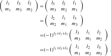 Mathematical equation: $$ \begin{aligned} \left( \begin{array}{ccc} l_1&l_3&l_2 \\ m_1&m_3&m_2 \end{array} \right) =&\left( \begin{array}{ccc} l_3&l_2&l_1 \\ m_3&m_2&m_1 \end{array} \right) \nonumber \\ =&\left( \begin{array}{ccc} l_2&l_1&l_3 \\ m_2&m_1&m_3 \end{array} \right) \nonumber \\ =&(-1)^{l_2+l_1+l_2} \left( \begin{array}{ccc} l_3&l_1&l_2 \\ m_3&m_1&m_2 \end{array} \right) \nonumber \\ =&(-1)^{l_1+l_2+l_3} \left( \begin{array}{ccc} l_1&l_2&l_3 \\ m_1&m_2&m_3 \end{array} \right) \ . \end{aligned} $$