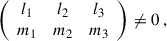 Mathematical equation: $$ \begin{aligned} \left( \begin{array}{ccc} l_1&l_2&l_3 \\ m_1&m_2&m_3 \end{array} \right) \ne 0 \ , \end{aligned} $$