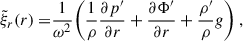Mathematical equation: $$ \begin{aligned} \tilde{\xi }_r(r) = &\frac{1}{\omega ^2}\bigg (\frac{1}{\rho }\frac{\partial {p^{\prime }}}{\partial {r}}+\frac{\partial {\Phi ^{\prime }}}{\partial {r}}+\frac{\rho ^{\prime }}{\rho }g\bigg ) \ ,\end{aligned} $$