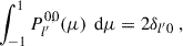 Mathematical equation: $$ \begin{aligned} \int _{-1}^{1}P_{l^{\prime }}^{0,0}(\mu )\,\text{ d}\mu = 2\delta _{l^{\prime }0} \ , \end{aligned} $$