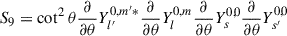 Mathematical equation: $$ \begin{aligned} S_9&=\cot ^2\theta \frac{\partial }{\partial {\theta }}Y_{l^{\prime }}^{0,m^{\prime }*}\frac{\partial }{\partial {\theta }}Y_{l}^{0,m}\frac{\partial }{\partial {\theta }}Y_{s}^{0,0}\frac{\partial }{\partial {\theta }}Y_{s^{\prime }}^{0,0}\end{aligned} $$