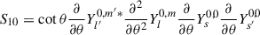 Mathematical equation: $$ \begin{aligned} S_{10}&=\cot \theta \frac{\partial }{\partial {\theta }}Y_{l^{\prime }}^{0,m^{\prime }*}\frac{\partial {^2}}{\partial {\theta ^2}}Y_{l}^{0,m}\frac{\partial }{\partial {\theta }}Y_{s}^{0,0}\frac{\partial }{\partial {\theta }}Y_{s^{\prime }}^{0,0}\end{aligned} $$