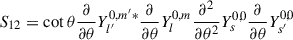 Mathematical equation: $$ \begin{aligned} S_{12}&=\cot \theta \frac{\partial }{\partial {\theta }}Y_{l^{\prime }}^{0,m^{\prime }*}\frac{\partial }{\partial {\theta }}Y_{l}^{0,m}\frac{\partial {^2}}{\partial {\theta ^2}}Y_{s}^{0,0}\frac{\partial }{\partial {\theta }}Y_{s^{\prime }}^{0,0} \end{aligned} $$