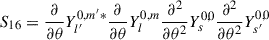 Mathematical equation: $$ \begin{aligned} S_{16}&=\frac{\partial }{\partial {\theta }}Y_{l^{\prime }}^{0,m^{\prime }*}\frac{\partial }{\partial {\theta }}Y_{l}^{0,m}\frac{\partial {^2}}{\partial {\theta ^2}}Y_{s}^{0,0}\frac{\partial {^2}}{\partial {\theta ^2}}Y_{s^{\prime }}^{0,0} \end{aligned} $$